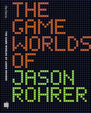 The Game Worlds of Jason Rohrer de Michael Maizels