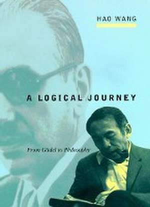 A Logical Journey – From Gödel to Philosophy de Hao Wang