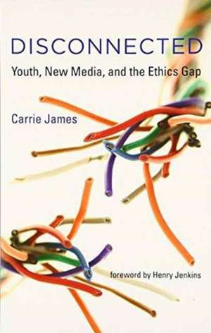 Disconnected – Youth, New Media, and the Ethics Gap de Carrie James