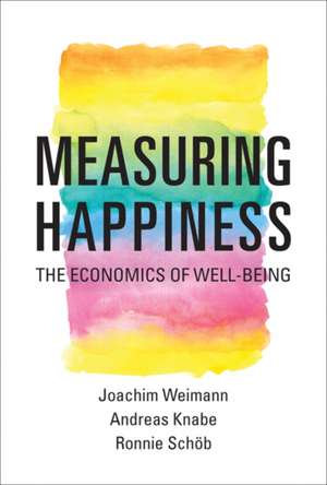 Measuring Happiness – The Economics of Well–Being de Joachim Weimann