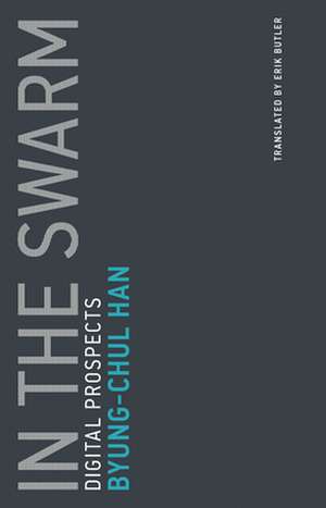 In the Swarm – Digital Prospects de Byung–chul Han