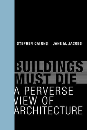 Buildings Must Die – A Perverse View of Architecture de Stephen Cairns