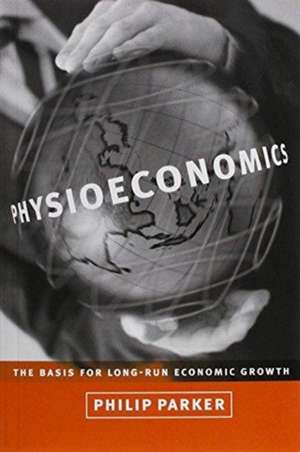 Physioeconomics – The Basis for Long–Run Economic Growth de Philip M. Parker