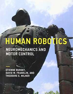 Human Robotics – Neuromechanics and Motor Control de Etienne Burdet