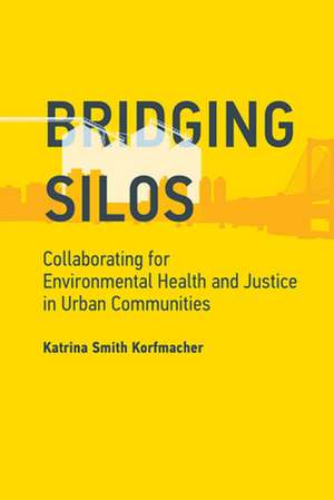 Bridging Silos – Collaborating for Environmental Health and Justice in Urban Communities de Katrina Smith Korfmacher