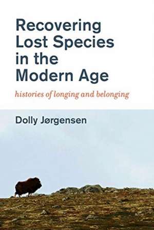 Recovering Lost Species in the Modern Age – Histories of Longing and Belonging de Dolly Jørgensen