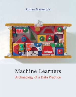 Machine Learners – Archaeology of a Data Practice de Adrian Mackenzie