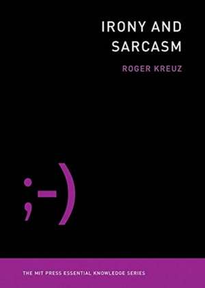 Irony and Sarcasm de Roger Kreuz