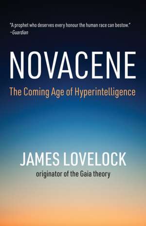 Novacene: The Coming Age of Hyperintelligence de James Lovelock