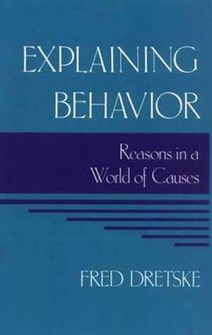 Explaining Behavior – Reasons in a World of Causes de F Dretske