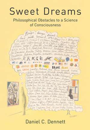 Sweet Dreams – Philosophical Obstacles to a Science of Consciousness de Daniel C. Dennett