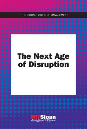 The Next Age of Disruption de Mit Sloan Management Review