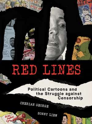 Red Lines: Political Cartoons and the Struggle Against Censorship de Cherian George