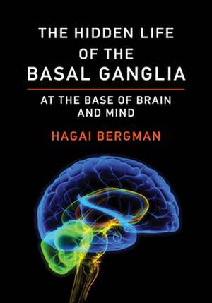 The Hidden Life of the Basal Ganglia de Hagai Bergman