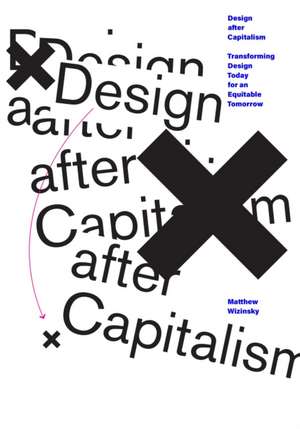 Design After Capitalism de Matthew Wizinsky