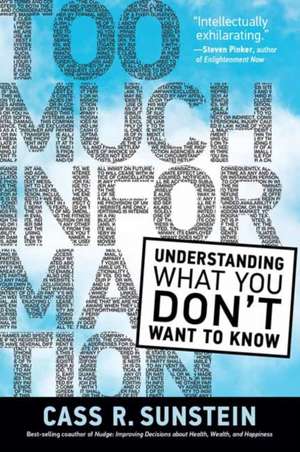 Too Much Information: Understanding What You Don't Want to Know de Cass R. Sunstein