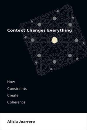 Juarrero, A: Context Changes Everything