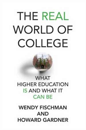 The Real World of College: What Higher Education Is and What It Can Be de Wendy Fischman