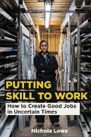 Putting Skill to Work de Nichola Lowe