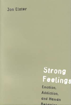 Strong Feelings – Emotion, Addiction & Human Behavior de Jon Elster