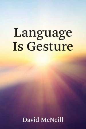 Language Is Gesture de David McNeill