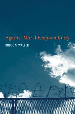 Against Moral Responsibility de Bruce N. Waller