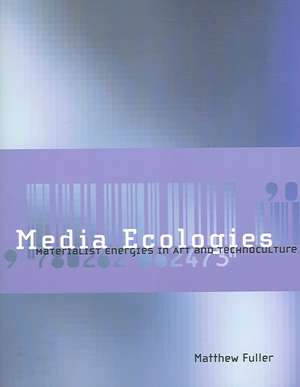 Media Ecologies – Materialist Energies in Art and Technoculture de Matthew Fuller