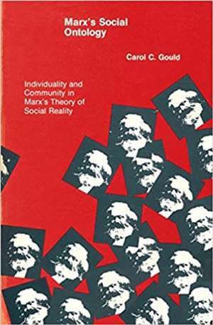 Marx`s Social Ontology – Individuality and Community in Marx`s Theory of Social Reality de Cc Gould