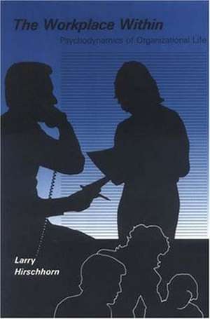 The Workplace Within de Larry Hirschhorn