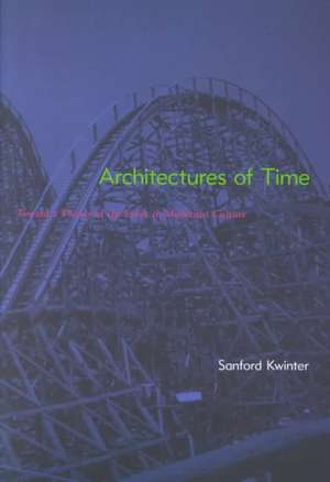 Architectures of Time – Toward a Theory of the Event in Modernist Culture de Sanford Kwinter