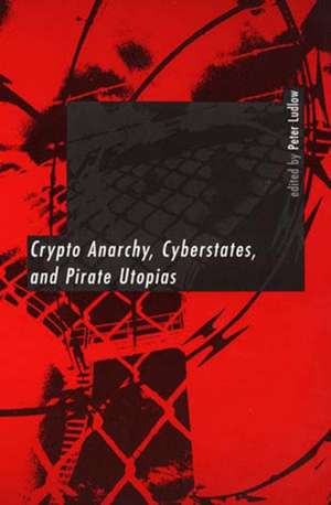 Crypto Anarchy, Cyberstates and Pirate Utopias de Peter Ludlow