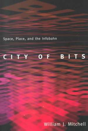 City of Bits – Space, Place & the Infobahn de William J Mitchell