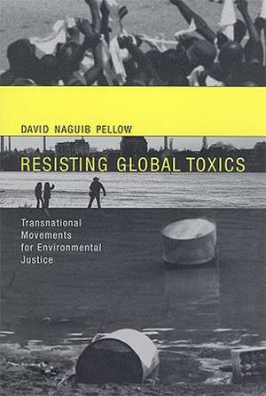 Resisting Global Toxics – Transnational Movements for Environmental Justice de David Naguib Pellow