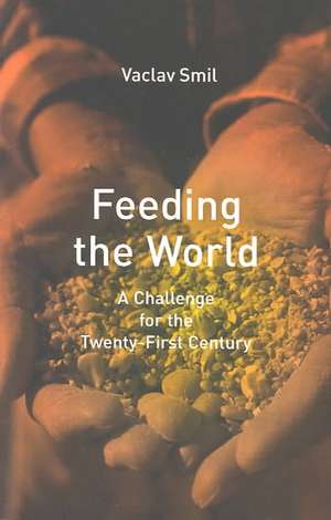 Feeding the World – A Challenge for the Twenty– First Century de Vaclav Smil