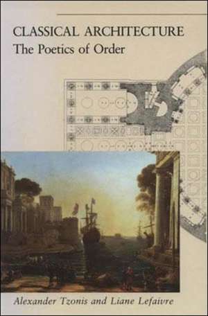 Classical Architecture the Poetics of Order de Tzonis