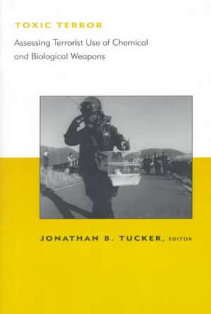 Toxic Terror – Assessing Terrorist Use of Chemical & Biological Weapons de Jonathan B Tucker