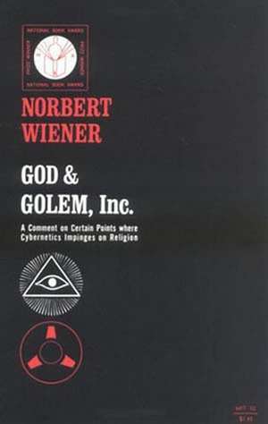 God & Golem, Inc. – A Comment on Certain Points where Cybernetics Impinges on Religion de N Wiener