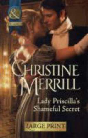 Lady Priscilla's Shameful Secret de Christine Merrill