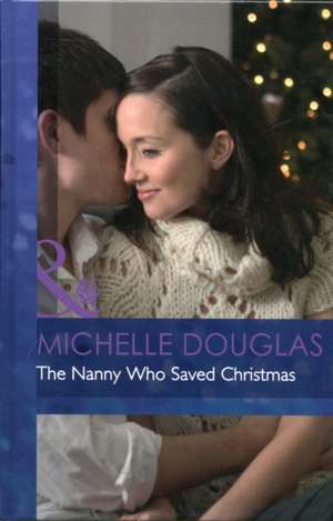 The Nanny Who Saved Christmas de Michelle Douglas