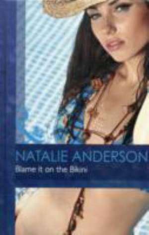 Blame it on the Bikini de Natalie Anderson