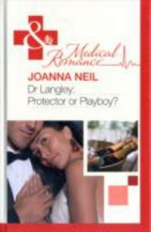 Dr Langley: Protector Or Playboy? de Joanna Neil