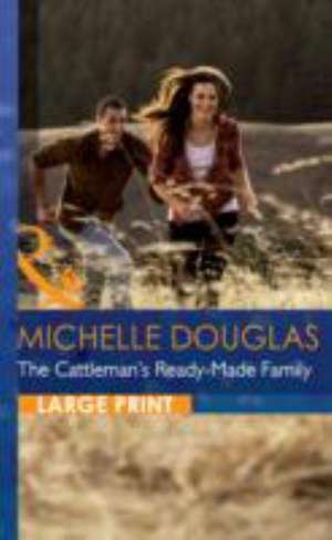 The Cattleman's Ready-Made Family de Michelle Douglas