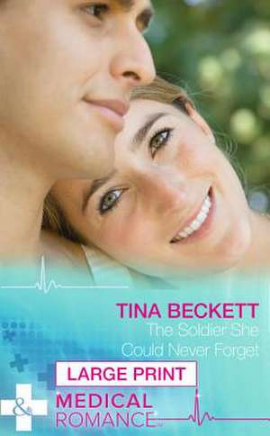 The Soldier She Could Never Forget de Tina Beckett