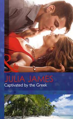 Captivated By The Greek de Julia James