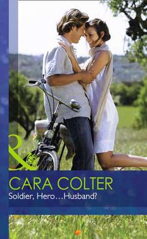 Soldier, Hero...Husband? de Cara Colter