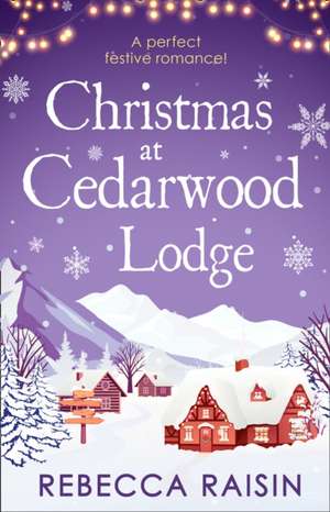 Christmas At Cedarwood Lodge de Rebecca Raisin