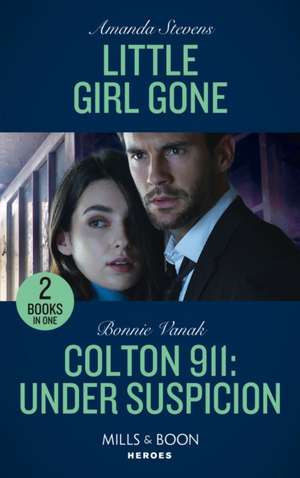 Stevens, A: Little Girl Gone / Colton 911: Under Suspicion de Bonnie Vanak