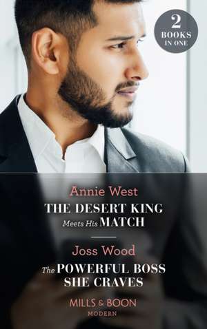 The Desert King Meets His Match / The Powerful Boss She Craves de Annie West