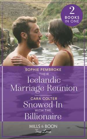 Their Icelandic Marriage Reunion / Snowed In With The Billionaire de Sophie Pembroke