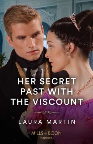 Her Secret Past With The Viscount de Laura Martin